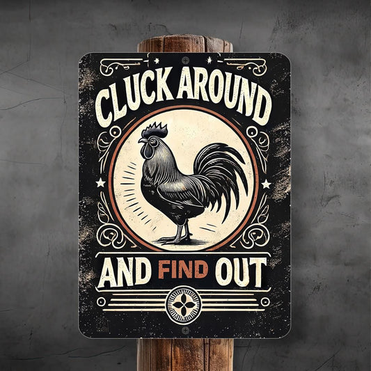 Cluck Around and Find Out – Rustic Farmhouse Metal Sign – 9x12 or 12x18 – Funny Chicken Sign – Weatherproof – Indoor/Outdoor Use