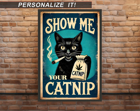 Show Me Your Catnip Funny Cat Poster – Unframed, Multiple Sizes – Optional Peel & Stick Adhesive Wall Art | Personalization Available